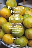 Between Feast and Famine: Food, Health, and the History of Ghana's Long Twentieth Century