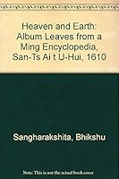 Heaven and Earth: Album Leaves from a Ming Encyclopedia: San-tsai Tu-hui 1610 0877731683 Book Cover