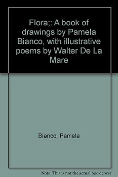 Unknown Binding Flora;: A book of drawings by Pamela Bianco, with illustrative poems by Walter De La Mare Book