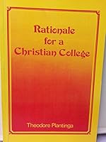 Rationale for a Christian College 0888150849 Book Cover
