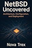NetBSD Uncovered: Architecture, Configuration, and Deployment