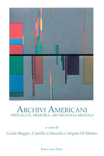ARCHIVI AMERICANI: VIRTUALITÀ, MEMORIA, ARCHEOLOGIA MEDIALE