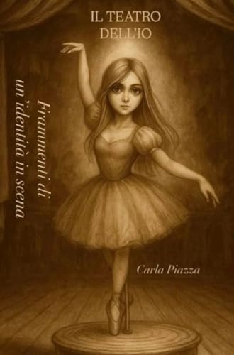 Il Teatro dell’io: Frammenti di un’identità in scena (Italian Edition)