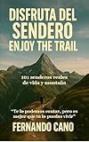 Disfruta del Sendero - Enjoy The Trail: 101 Senderos de Vida y Montaña