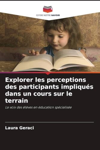 Explorer les perceptions des participants impliqués dans un cours sur le terrain: La voix des élèves en éducation spécialisée (French Edition)