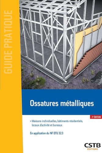 Ossatures métalliques: Maisons individuelles, bâtiments résidentiels, locaux d'activité et bureaux. En application du NF DTU 32.3