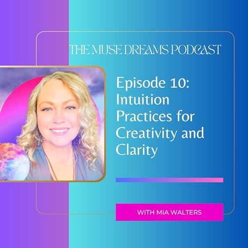 Ep: 10 &ndash; Intuition Practices for Creativity and Clarity cover art