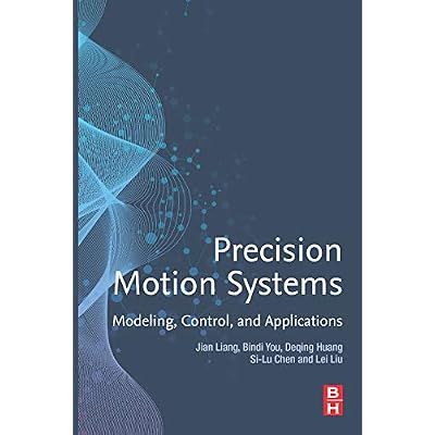 Precision Motion Systems: Modeling, Control, and Applications
