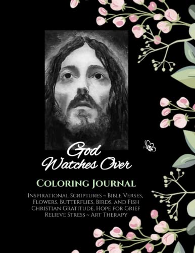God Watches Over Coloring Journal: Inspirational Scriptures ~ Bible Verses, Flowers, Butterflies, Birds, and Fish, Christian Gratitude, Hope for ... Words, Holy Spirit, Adult, Teen, Faith