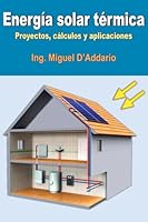 Energ�a solar t�rmica: Proyectos, c�lculos y aplicaciones 1542596688 Book Cover