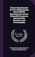Science requirements for free-flying imaging radar (FIREX) experiment for sea ice, renewable resources, nonrenewable resources, and oceanography 134179329X Book Cover