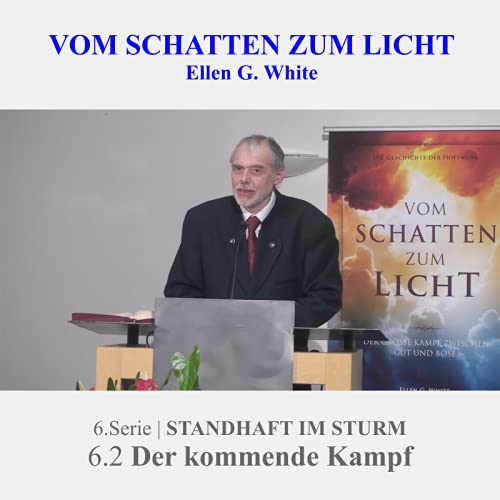 6.STANDHAFT IM STUR: 6.2 Der kommende Kampf | VOM SCHATTEN ZUM LICHT mit Pastor Mag. Kurt Piesslinger