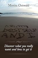 Me, My Best Self and I: Discover What You Really Want and How to Get It 1501099663 Book Cover
