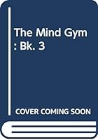 The Mind Gym: Bk. 3 0316029572 Book Cover
