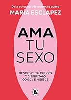 Ama tu sexo: Descubre tu cuerpo y disfrútalo como se merece (Bruguera Tendencias)