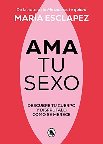 Ama tu sexo: Descubre tu cuerpo y disfrútalo como se merece (Bruguera Tendencias)