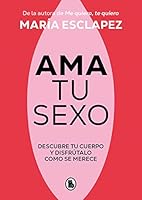 Ama tu sexo: Descubre tu cuerpo y disfrútalo como se merece 8402428991 Book Cover