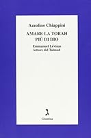 Amare la Torah più di Dio. Emmanuel Lévinas lettore del Talmud 8880570846 Book Cover
