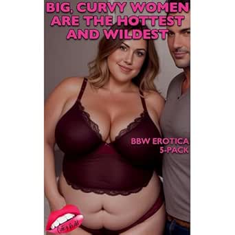 Amazon.com: Big, Curvy Women Are The Hottest And Wildest: BBW Erotica 5