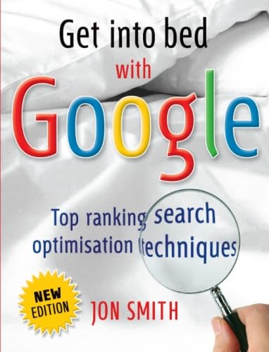 Buy Get into Bed with Google: Top Ranking Search Optimisation Techniques — BookShops.in