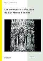Les Colonnes Du Ciborium De San Marco a Venise (Culture et societe medievales, 43) (French Edition) 2503611702 Book Cover