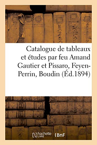 Catalogue de tableaux et études par feu Amand Gautier et autres tableaux par Pissaro, Feyen-Perrin: Boudin (French Edition)