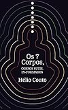 Os 7 Corpos: Corpos sutis in-formados (Portuguese Edition)