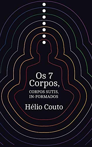 Os 7 Corpos: Corpos sutis in-formados (Portuguese Edition)