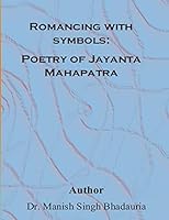 Romancing With symbols: Poetry of Jayanta Mahapatra 1508949956 Book Cover