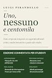  UNO, NESSUNO E CENTOMILA — Edizione Commentata per Studenti: Testo Originale Integrale con Approfondimenti Critici, Domande con Risposta Modello e Strumenti per lo Studio