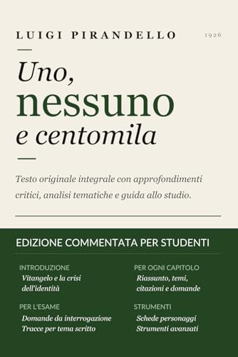UNO, NESSUNO E CENTOMILA — Edizione Commentata per Studenti: Testo Originale Integrale con Approfondimenti Critici, Domande con Risposta Modello e Strumenti per lo Studio