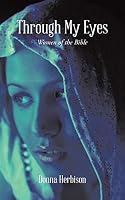 Through My Eyes: Women of the Bible 1504904974 Book Cover