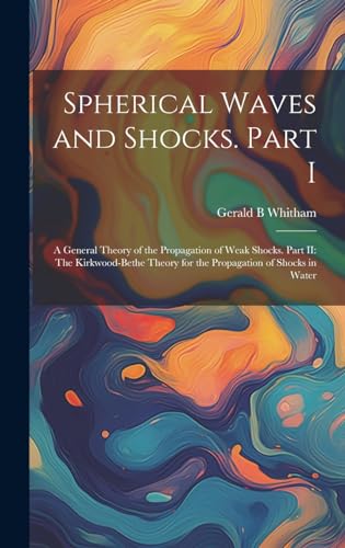 Spherical Waves and Shocks. Part I: A General Theory of the Propagation of Weak Shocks. Part II: The