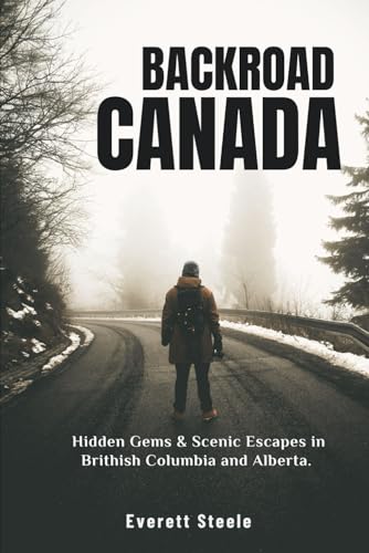 BACKROAD CANADA: Hidden Gems & Scenic Escapes in British Columbia and Alberta