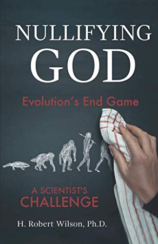 Nullifying God: Evolution’s End Game, A Scientist’s Challenge