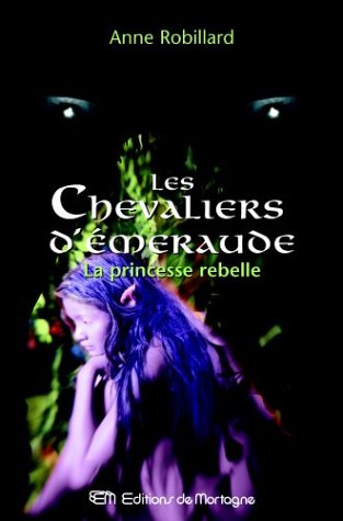 Les Chevaliers d'Emeraude 4: La princesse rebelle [French] 2890746763 Book Cover