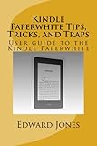 Kindle Paperwhite Tips, Tricks, and Traps: User guide to the Kindle Paperwhite