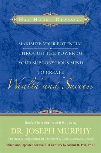 Maximize Your Potential Through the Power of Your Subconscious Mind to Create Wealth and Success (Hay House Classics)