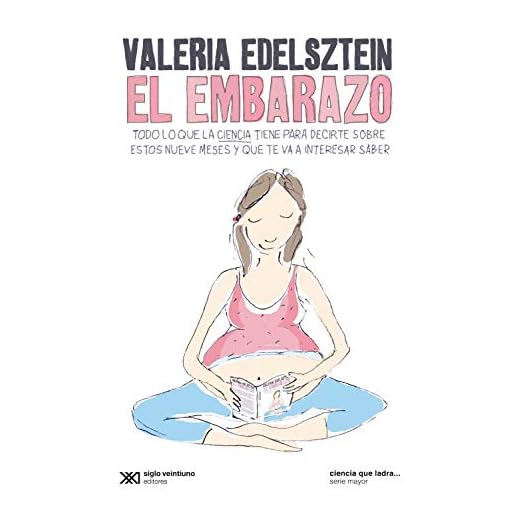 El embarazo: Todo lo que la ciencia tiene para decirte sobre estos nueve meses y que te va a interesar saber (Ciencia que ladra… serie Mayor)