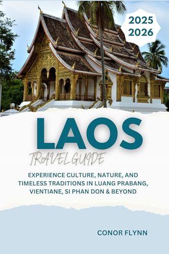 Laos travel guide 2025-2026: Experience Culture, Nature, and Timeless Traditions in Luang Prabang, Vientiane, Si Phan Don & Beyond