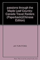 passions through the Maple Leaf Country: Canada Travel Raiders (Paperback) 7806466711 Book Cover
