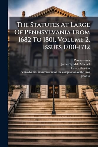 The Statutes At Large Of Pennsylvania From 1682 To 1801, Volume 2, Issues 1700-1712