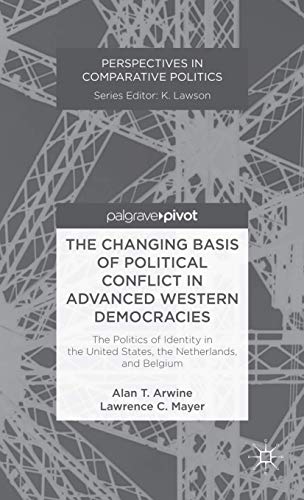 The Changing Basis of Political Conflict in Advanced Western Democracies: The Politics of Identity in the United States, the Netherlands, and Belgium (Perspectives in Comparative Politics)