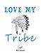 Love My Tribe, Wide Ruled Composition Notebook for Women: Love My Tribe Journal ( 8.5" x 11” - 110 Pages ) Gift For Girls ,Funny Notebook ,Gift for Lovers