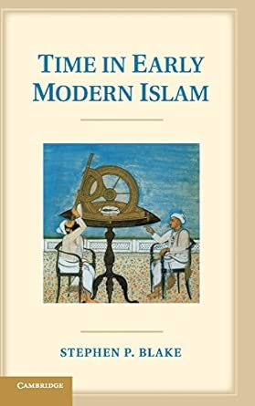 Time in Early Modern Islam: Calendar, Ceremony, and Chronology in the Safavid, Mughal and Ottoman Empires book cover