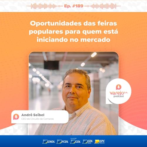 Feiras populares para quem está iniciando no mercado | André Seibel, CEO do Circuito de Compras | #189 Podcast Por capa