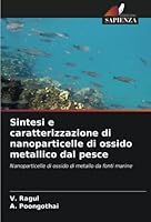 Sintesi e caratterizzazione di nanoparticelle di ossido metallico dal pesce 6205311194 Book Cover