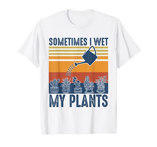 Vintage Sometimes I Wet My Plants Funny Gardening Camiseta