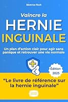 Vaincre la Hernie Inguinale: Un plan d’action clair pour agir sans panique et retrouver une vie normale (French Edition) B0F6CCYQ48 Book Cover