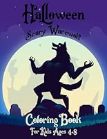 Halloween Scary Warewolf Coloring Book for Kids Ages 4-8: Fearsome Werewolf Halloween Coloring Book for Children Ages 4-8 B0CF4961KW Book Cover